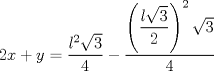 TEX: $2x+y=\dfrac{l^{2}\sqrt{3}}{4}-\dfrac{\left(\dfrac{l\sqrt{3}}{2}\right)^{2}\sqrt{3}}{4}$