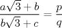 TEX: $\displaystyle \frac{a\sqrt{3}+b}{b\sqrt{3}+c}=\displaystyle \frac{p}{q}$