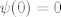 TEX: $\psi(0)=0$