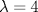 TEX: $\lambda =4$