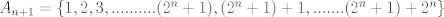 TEX: $A_{n+1}=\{1,2,3,..........(2^n+1),(2^n+1)+1,.......(2^n+1)+2^n\}$