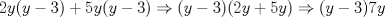 TEX: $2y(y-3)+5y(y-3)\Rightarrow (y-3)(2y+5y)\Rightarrow (y-3)7y$