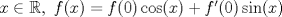 TEX: $x\in\mathbb{R},\ f(x)=f(0)\cos (x)+f^\prime (0)\sin (x)$