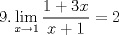 TEX: $\displaystyle 9. \lim_{x\rightarrow 1}\dfrac{1+3x}{x+1}=2$ 