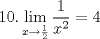 TEX: $\displaystyle 10. \lim_{x\rightarrow \frac{1}{2}}\dfrac{1}{x^2}=4$