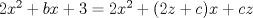 TEX: $2x^2+bx+3=2x^2+(2z+c)x+cz$