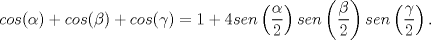 TEX: $cos(\alpha)+cos(\beta)+cos(\gamma)=1+4sen\left ( \dfrac{\alpha }{2} \right )sen\left ( \dfrac{\beta  }{2} \right )sen\left ( \dfrac{\gamma  }{2} \right ).$