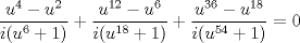 TEX: \[\frac{u^{4}-u^{2}}{i(u^{6}+1)}+\frac{u^{12}-u^{6}}{i(u^{18}+1)}+\frac{u^{36}-u^{18}}{i(u^{54}+1)}=0\]