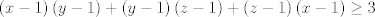 TEX: $$\left( x-1 \right)\left( y-1 \right)+\left( y-1 \right)\left( z-1 \right)+\left( z-1 \right)\left( x-1 \right)\ge 3$$