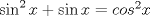 TEX: $\sin^2x+\sin x=cos^2x\\$