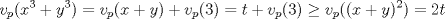 TEX: $\displaystyle v_{p}(x^{3}+y^{3})=v_{p}(x+y)+v_{p}(3)=t+v_{p}(3)\geq v_{p}((x+y)^{2})=2t$ 