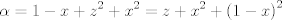 TEX: $$\alpha =1-x+z^{2}+x^{2}=z+x^{2}+\left( 1-x \right)^{2}$$