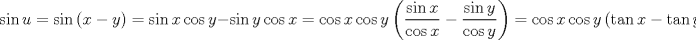 TEX: $$<br />\sin u = \sin \left( {x - y} \right) = \sin x\cos y - \sin y\cos x = \cos x\cos y\left( {\frac{{\sin x}}<br />{{\cos x}} - \frac{{\sin y}}<br />{{\cos y}}} \right) = \cos x\cos y\left( {\tan x - \tan y} \right)<br />$$