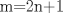 TEX: m=2n+1