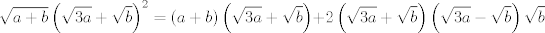 TEX: $$\sqrt{a+b}\left( \sqrt{3a}+\sqrt{b} \right)^{2}=\left( a+b \right)\left( \sqrt{3a}+\sqrt{b} \right)+2\left( \sqrt{3a}+\sqrt{b} \right)\left( \sqrt{3a}-\sqrt{b} \right)\sqrt{b}$$