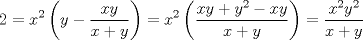 TEX: $$2=x^{2}\left( y-\frac{xy}{x+y} \right)=x^{2}\left( \frac{xy+y^{2}-xy}{x+y} \right)=\frac{x^{2}y^{2}}{x+y}$$