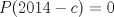 TEX: $P(2014-c)=0$