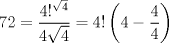 TEX: $$<br />72 = \frac{{4!^{\sqrt 4 } }}<br />{{4\sqrt 4 }} = 4!\left( {4 - \frac{4}<br />{4}} \right)<br />$$