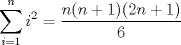 TEX: $\displaystyle \sum_{i=1}^{n}{i^{2}}=\dfrac{n(n+1)(2n+1)}{6}$