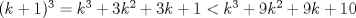 TEX: $ (k+1)^3=k^3+3k^2+3k+1 < k^3+9k^2+9k+10$