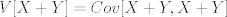 TEX: $V[X+Y]=Cov[X+Y,X+Y]$