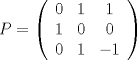 TEX: $P=\left({\begin{array}{*{20}c}<br />   {0} & {1} & {1}\\<br />   {1} & {0} & {0}\\<br />   {0} & {1} & {-1}\\ <br />     <br />\end{array}}\right)$