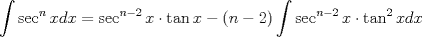 TEX: $\displaystyle \int \sec^nxdx=\sec^{n-2}x \cdot \tan x-(n-2)\int \sec^{n-2}x \cdot \tan^2xdx$