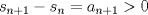 TEX: $s_{n+1}-s_n=a_{n+1}>0$