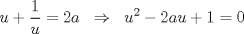 TEX: \[u+\frac{1}{u}=2a\;\;\Rightarrow \;\;u^{2}-2au+1=0\]