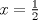 TEX: \(x=\frac{1}{2}\)