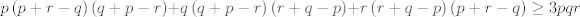 TEX: $$p\left( p+r-q \right)\left( q+p-r \right)+q\left( q+p-r \right)\left( r+q-p \right)+r\left( r+q-p \right)\left( p+r-q \right)\ge 3pqr$$