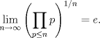 TEX: $\displaystyle \lim_{n \to \infty} \left(\prod_{p \leq n} p\right)^{1/n}=e.$