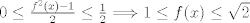 TEX: $0 \leq \frac{f^2(x)-1}{2} \leq \frac{1}{2} \Longrightarrow 1 \leq f(x) \leq \sqrt{2}$