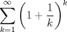 TEX: \( \displaystyle \sum^\infty_{k=1}{\left( 1+\frac{1}{k} \right)}^k \)