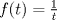 TEX: $f(t)=\frac{1}{t}$