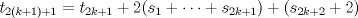 TEX: \( \displaystyle t_{2(k+1)+1}=t_{2k+1}+2(s_1+\dots+s_{2k+1})+(s_{2k+2}+2) \)