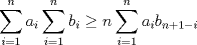 TEX: \[\sum\limits_{i=1}^{n}{{{a}_{i}}}\sum\limits_{i=1}^{n}{{{b}_{i}}}\ge n\sum\limits_{i=1}^{n}{{{a}_{i}}{{b}_{n+1-i}}}\]