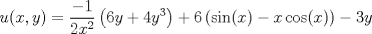 TEX: $$u(x,y)=\frac{-1}{2x^{2}}\left ( 6y+4y^{3} \right )+6\left ( \sin(x)-x\cos(x) \right ) -3y$$