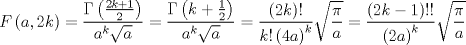 TEX: $$<br />F\left( {a,2k} \right) = \frac{{\Gamma \left( {\frac{{2k + 1}}<br />{2}} \right)}}<br />{{a^k \sqrt a }} = \frac{{\Gamma \left( {k + \frac{1}<br />{2}} \right)}}<br />{{a^k \sqrt a }} = \frac{{\left( {2k} \right)!}}<br />{{k!\left( {4a} \right)^k }}\sqrt {\frac{\pi }<br />{a}}  = \frac{{\left( {2k - 1} \right)!!}}<br />{{\left( {2a} \right)^k }}\sqrt {\frac{\pi }<br />{a}} <br />$$