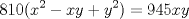 TEX: \[810(x^{2}-xy+y^{2})=945xy\]<br />