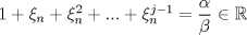 TEX: $1+\xi_n+\xi_n^2+...+\xi_n^{j-1}=\dfrac{\alpha}{\beta}\in \mathbb{R}$