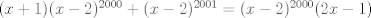 TEX: $(x+1)(x-2)^{2000}+(x-2)^{2001}=(x-2)^{2000}(2x-1)$