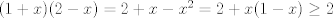 TEX: $(1+x)(2-x)=2+x-x^2=2+x(1-x)\geq 2$