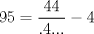 TEX: $$<br />95 = \frac{{44}}<br />{{.4...}} - 4<br />$$