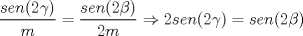 TEX: $\displaystyle \frac{sen(2\gamma)}{m}=\displaystyle \frac{sen(2\beta)}{2m}\Rightarrow 2sen(2\gamma)=sen(2\beta)$