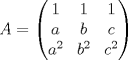 TEX: \[A=\begin{pmatrix}<br />1 & 1 & 1\\<br />a & b & c\\<br />a^2 & b^2 & c^2<br />\end{pmatrix}\]