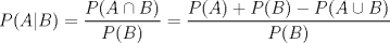 TEX: $$P(A|B)=\dfrac{P(A\cap B)}{P(B)}=\dfrac{P(A)+P(B)-P(A\cup B)}{P(B)}$$