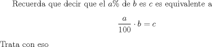 TEX: Recuerda que decir que el $a\%$ de $b$ es $c$ es equivalente a $$\dfrac{a}{100}\cdot b = c$$ Trata con eso