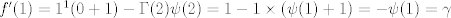 TEX: $f'(1)=1^1(0+1)-\Gamma(2)\psi(2)=1-1\times (\psi(1)+1)=-\psi(1)=\gamma$