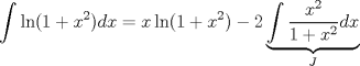 TEX: $$\int{\ln (1+x^{2})dx=x}\ln (1+x^{2})-2\underbrace{\int{\frac{x^{2}}{1+x^{2}}}dx}_{J}$$